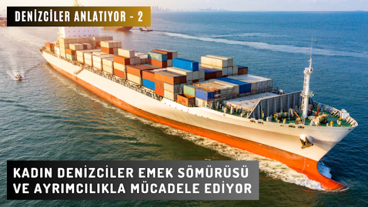 Kadın Denizciler Emek Sömürüsü ve Ayrımcılıkla Mücadele Ediyor